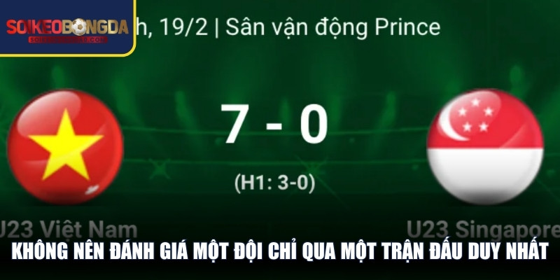 Không nên đánh giá một đội chỉ qua một trận đấu duy nhất