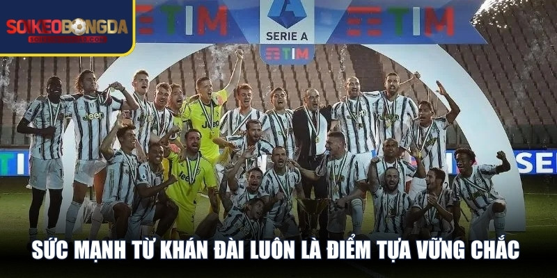 Sức mạnh từ khán đài luôn là điểm tựa vững chắc cho các đội Serie A