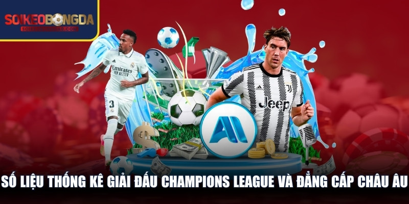 Số Liệu Thống Kê Giải Đấu Champions League