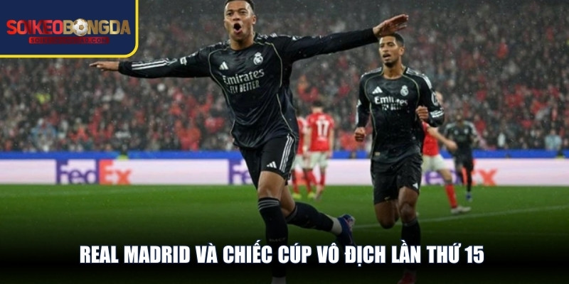 Real Madrid và chiếc cúp vô địch lần thứ 15 khẳng định vị thế độc tôn