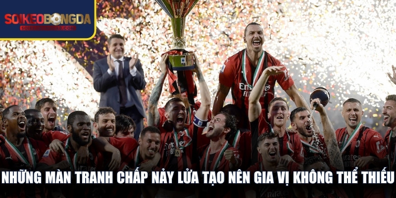 Những màn tranh chấp nảy lửa tạo nên gia vị không thể thiếu của bóng đá Ý