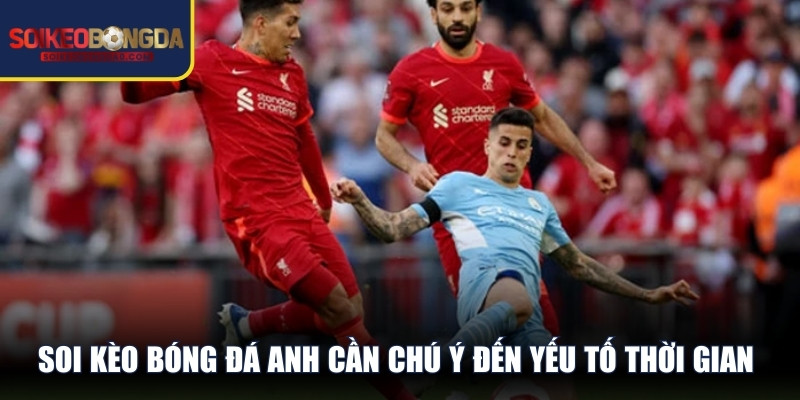 Soi kèo bóng đá Anh cần chú ý đến yếu tố thời gian và mật độ trận