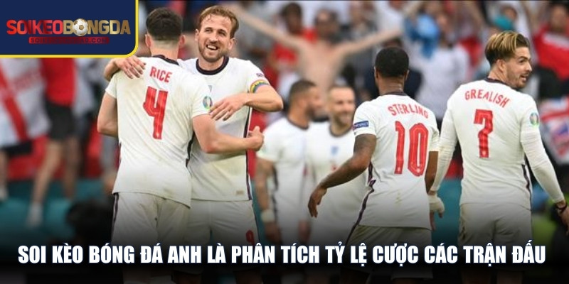 Soi kèo bóng đá Anh là phân tích tỷ lệ cược các trận đấu thuộc Premier League