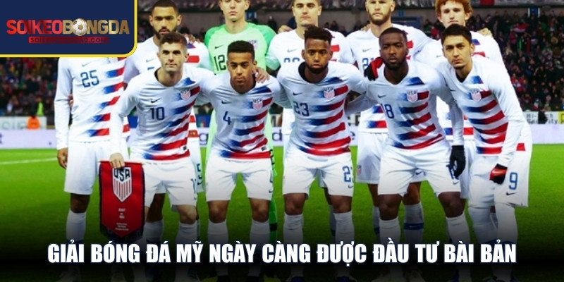 Giải bóng đá Mỹ ngày càng được đầu tư bài bản, phát triển theo hướng đi lên