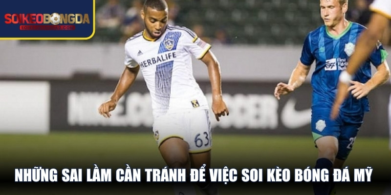 Những sai lầm cần tránh để việc soi kèo bóng đá Mỹ mang lại hiệu quả cao