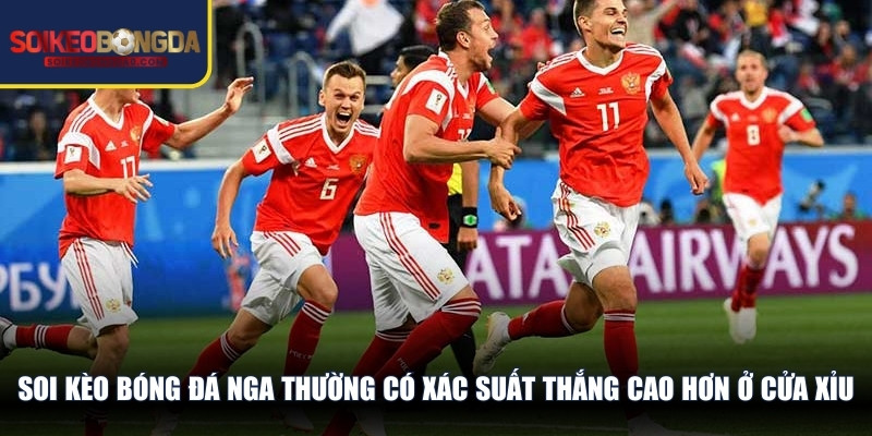 Soi kèo bóng đá Nga thường có xác suất thắng cao hơn ở cửa Xỉu