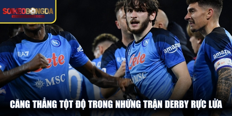 Căng thẳng tột độ trong những trận derby rực lửa