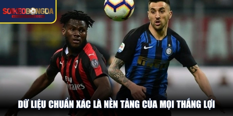 Dữ liệu chuẩn xác là nền tảng của mọi thắng lợi khi soi kèo bóng đá Ý