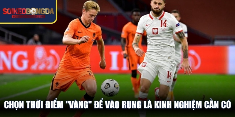 Chọn thời điểm "vàng" để vào rung là kinh nghiệm cần có ở mỗi người