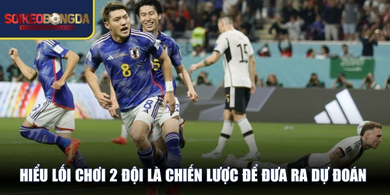 Hiểu lối chơi 2 đội là chiến lược để đưa ra dự đoán chính xác