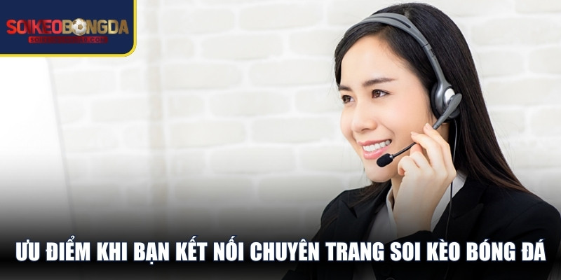 Ưu điểm khi bạn kết nối chuyên trang soi kèo bóng đá