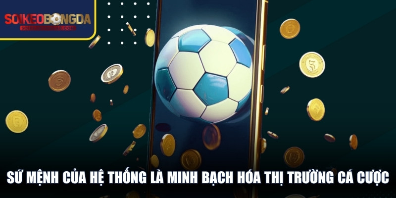 Sứ mệnh của hệ thống là minh bạch hóa thị trường cá cược